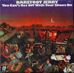 Barefoot Jerry : You Can't Get Off with Your Shoes on